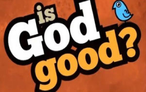 Is God Good?