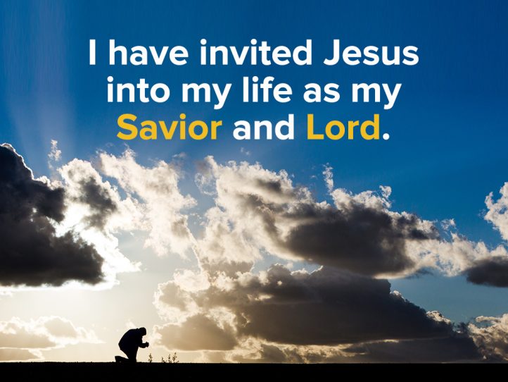 I have invited Jesus into my life as my SAVIOR and LORD.