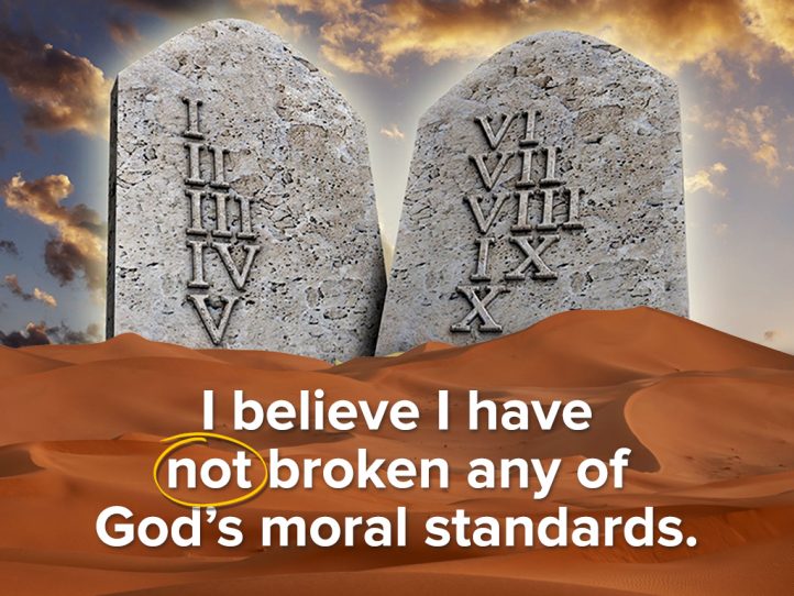 I BELIEVE I HAVE NOT BROKEN ANY OF GOD'S MORAL STANDARDS